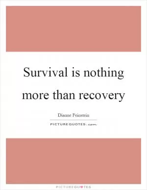 Survival is nothing more than recovery Picture Quote #1