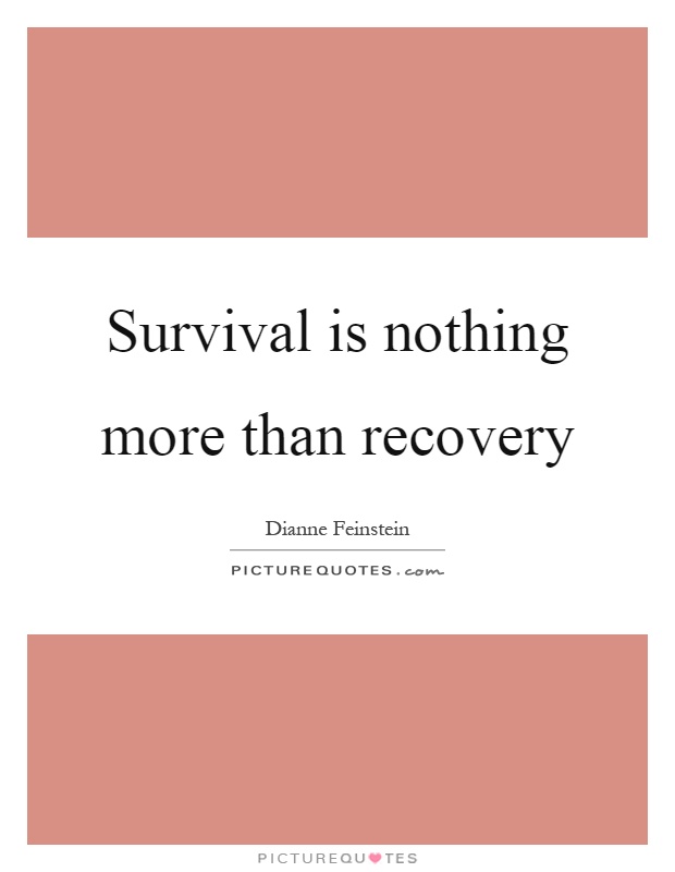 Survival is nothing more than recovery Picture Quote #1