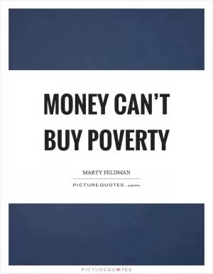 Money can’t buy poverty Picture Quote #1