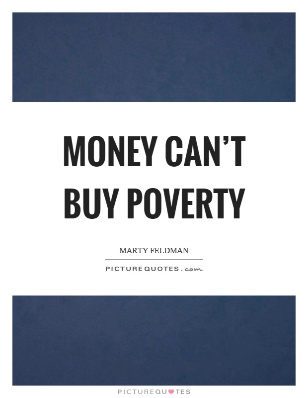 Money can't buy poverty Picture Quote #1