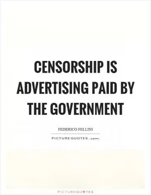 Censorship is advertising paid by the government Picture Quote #1