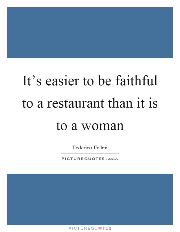 It's easier to be faithful to a restaurant than it is to a woman Picture Quote #1
