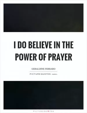 I do believe in the power of prayer Picture Quote #1