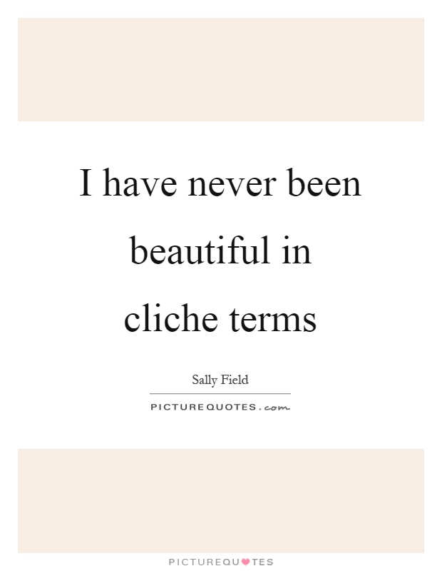 I have never been beautiful in cliche terms Picture Quote #1