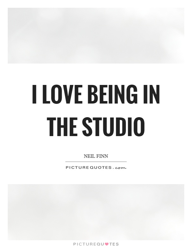 I love being in the studio Picture Quote #1