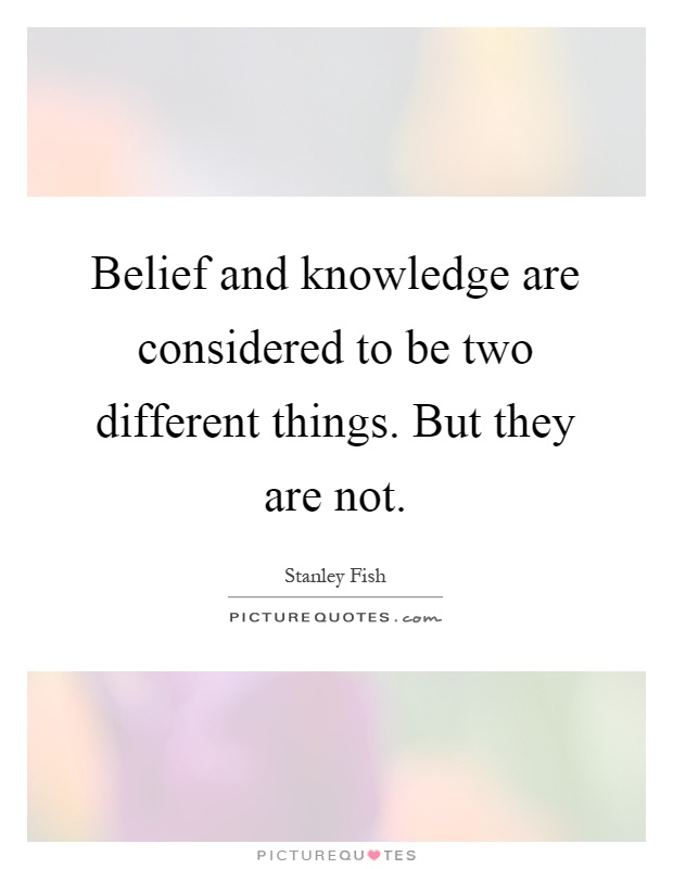 Belief and knowledge are considered to be two different things. But they are not Picture Quote #1