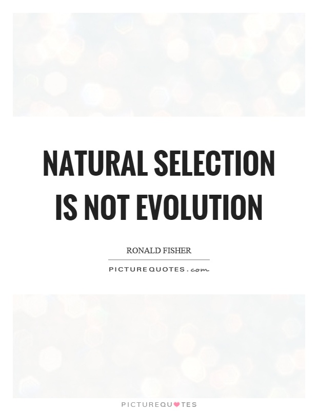 Natural selection is not evolution Picture Quote #1