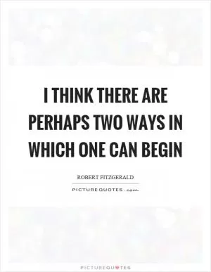 I think there are perhaps two ways in which one can begin Picture Quote #1
