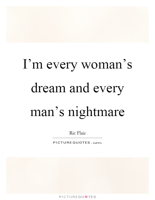I'm every woman's dream and every man's nightmare Picture Quote #1