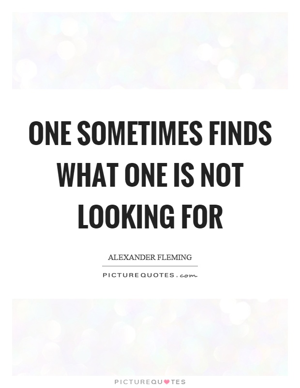 One sometimes finds what one is not looking for Picture Quote #1