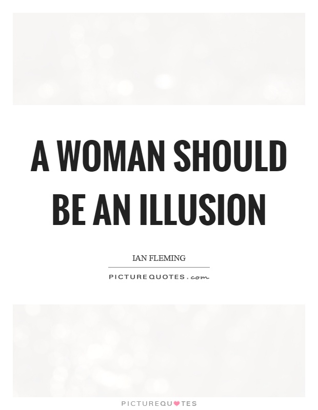 A woman should be an illusion Picture Quote #1