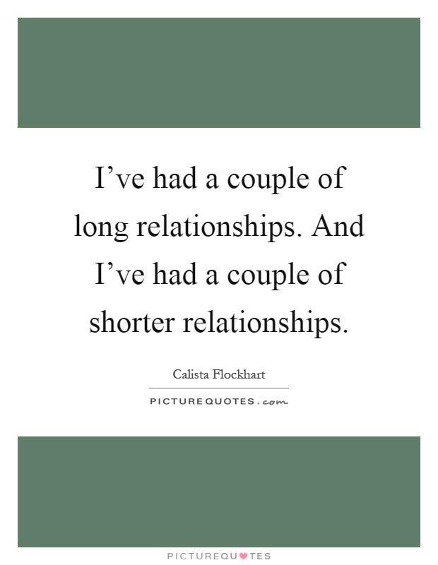 I've had a couple of long relationships. And I've had a couple of shorter relationships Picture Quote #1