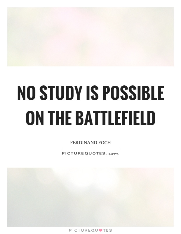 No study is possible on the battlefield Picture Quote #1