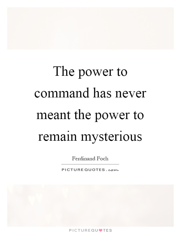 The power to command has never meant the power to remain mysterious Picture Quote #1