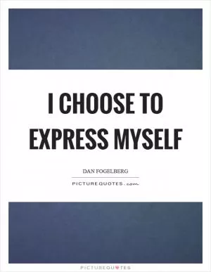 I choose to express myself Picture Quote #1