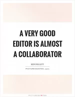 A very good editor is almost a collaborator Picture Quote #1
