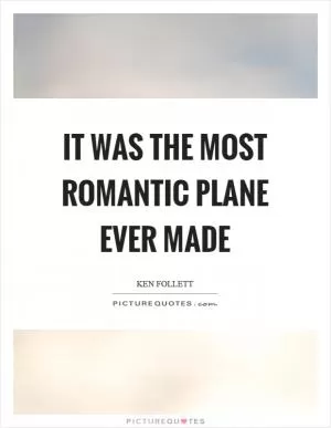 It was the most romantic plane ever made Picture Quote #1