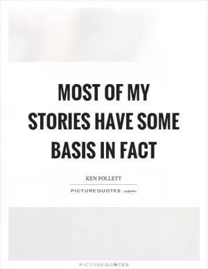 Most of my stories have some basis in fact Picture Quote #1