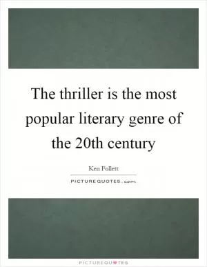 The thriller is the most popular literary genre of the 20th century Picture Quote #1