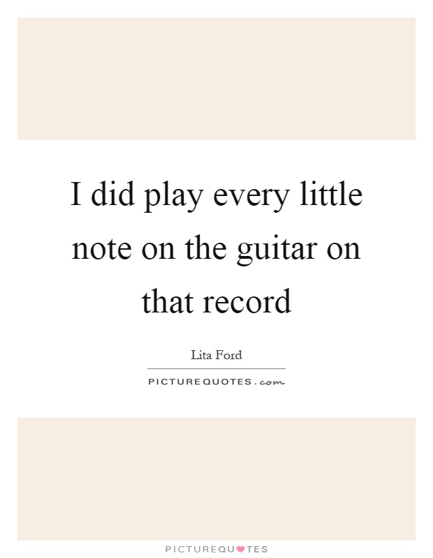 I did play every little note on the guitar on that record Picture Quote #1