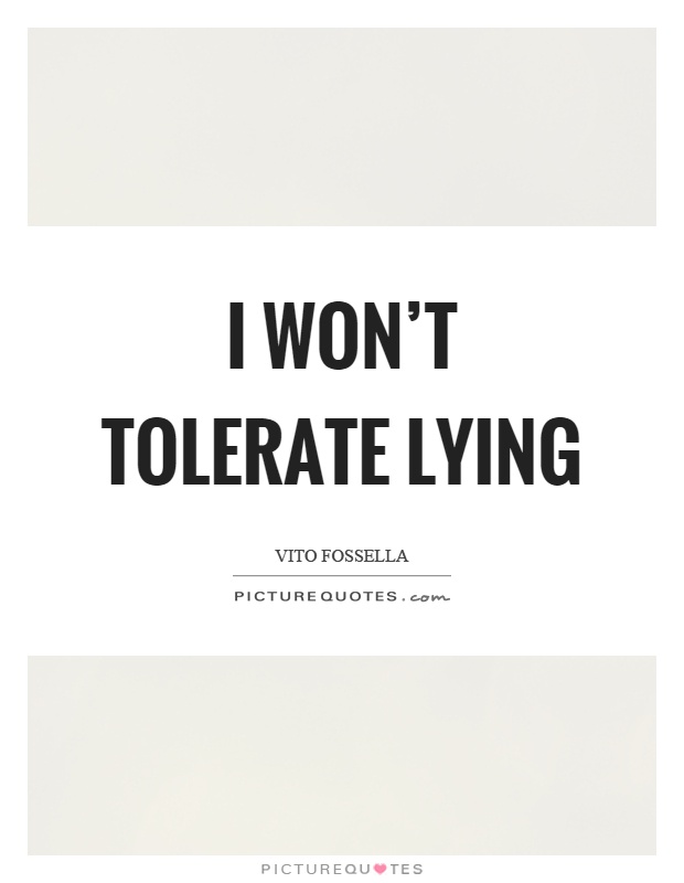 I won't tolerate lying Picture Quote #1