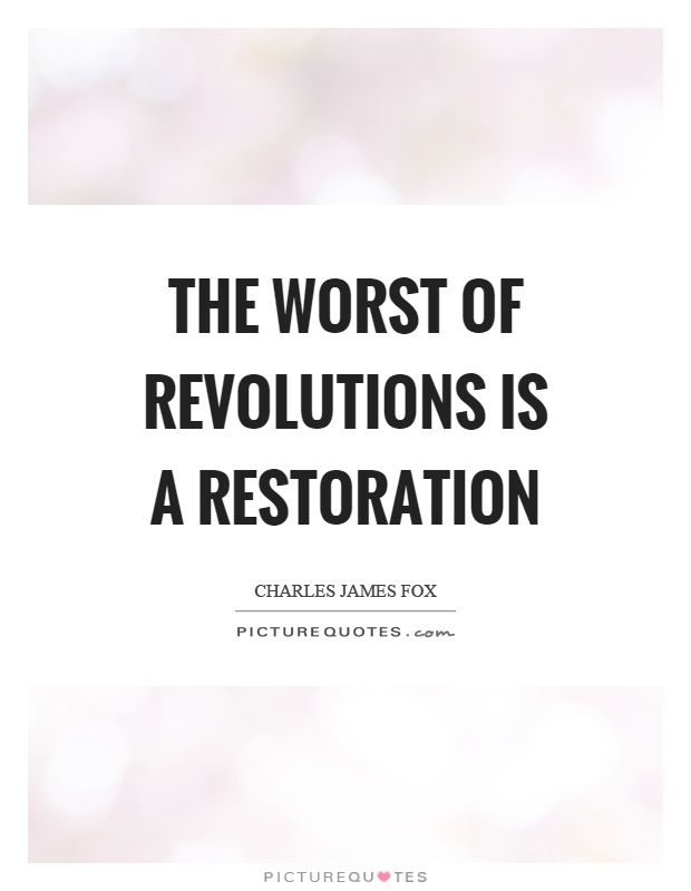 The worst of revolutions is a restoration Picture Quote #1
