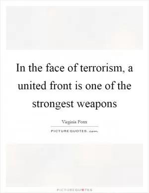 In the face of terrorism, a united front is one of the strongest weapons Picture Quote #1
