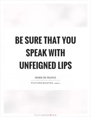 Be sure that you speak with unfeigned lips Picture Quote #1
