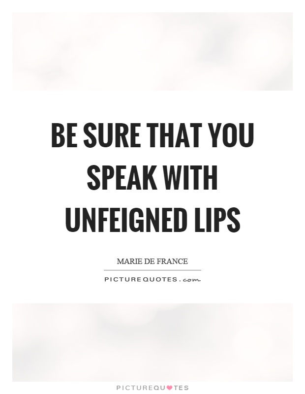 Be sure that you speak with unfeigned lips Picture Quote #1