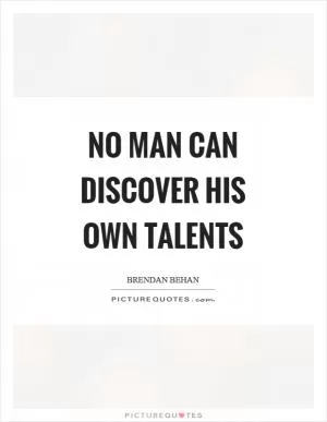 No man can discover his own talents Picture Quote #1