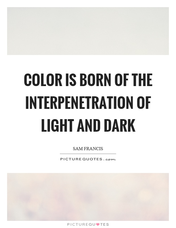 Color is born of the interpenetration of light and dark Picture Quote #1