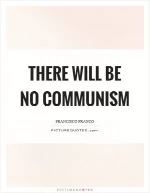 There will be no communism Picture Quote #1