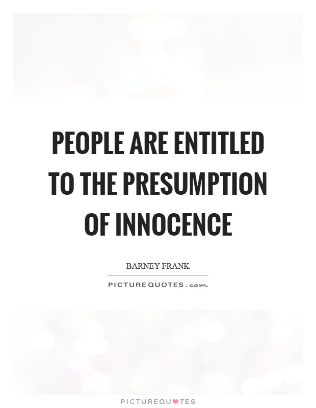 People are entitled to the presumption of innocence Picture Quote #1