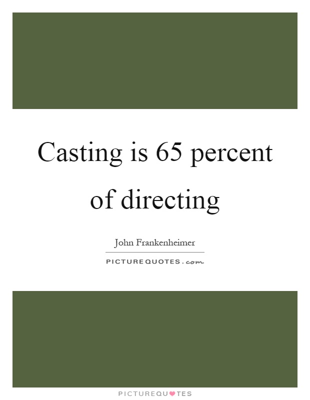 Casting is 65 percent of directing Picture Quote #1