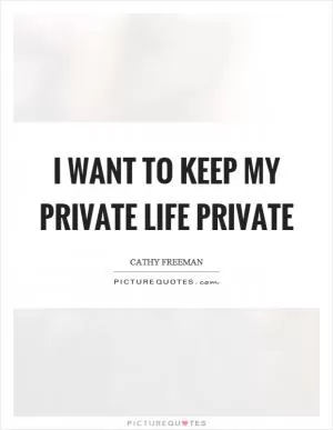 I want to keep my private life private Picture Quote #1