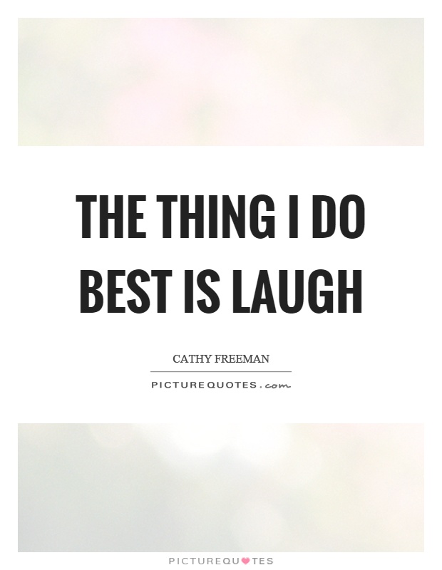 The thing I do best is laugh Picture Quote #1