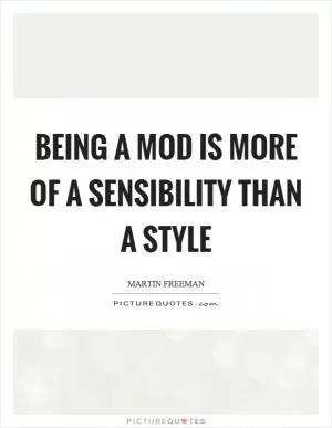 Being a mod is more of a sensibility than a style Picture Quote #1