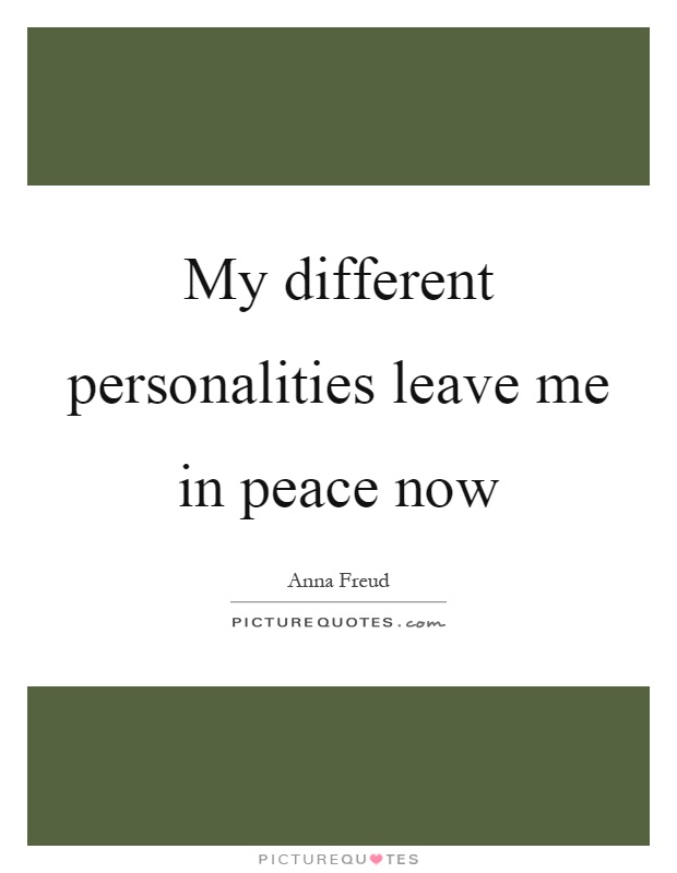 My different personalities leave me in peace now Picture Quote #1