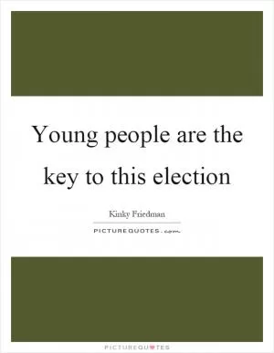 Young people are the key to this election Picture Quote #1