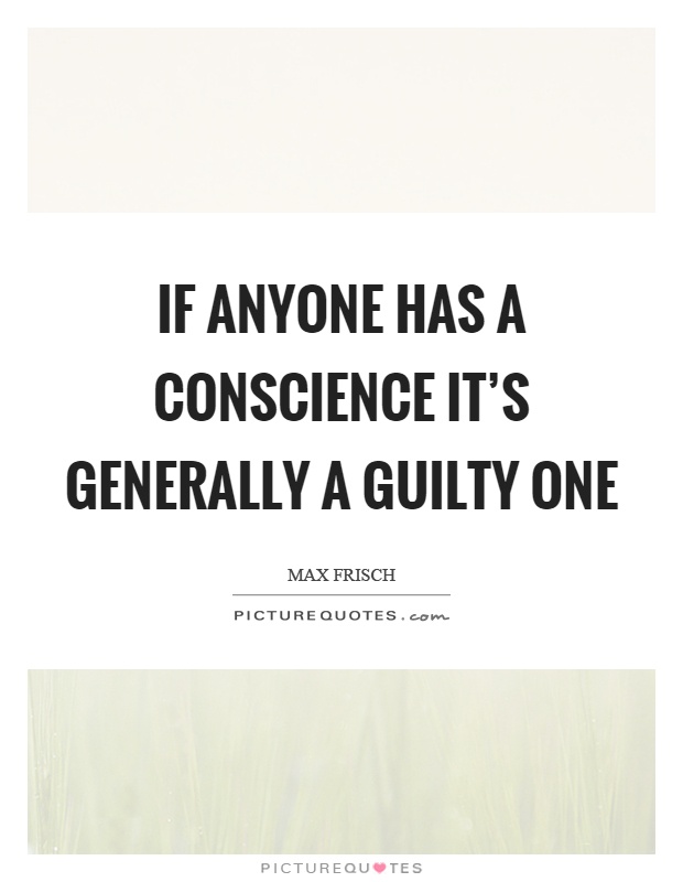 If anyone has a conscience it's generally a guilty one Picture Quote #1