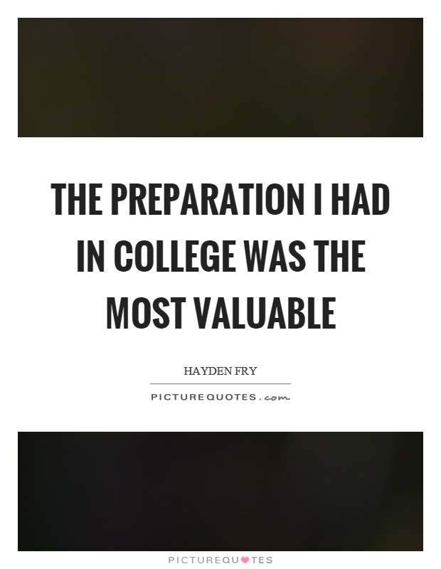 The preparation I had in college was the most valuable Picture Quote #1