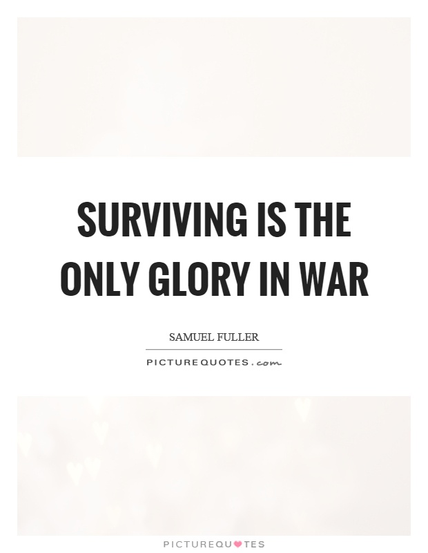 Surviving is the only glory in war Picture Quote #1