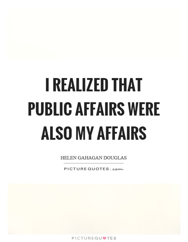 I realized that public affairs were also my affairs Picture Quote #1