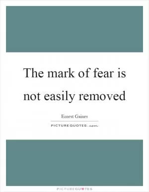 The mark of fear is not easily removed Picture Quote #1