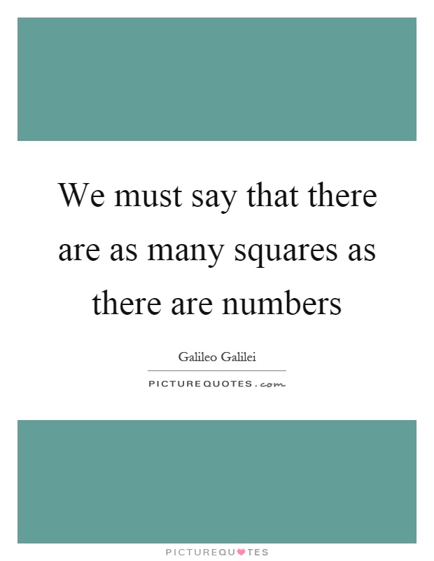 We must say that there are as many squares as there are numbers Picture Quote #1