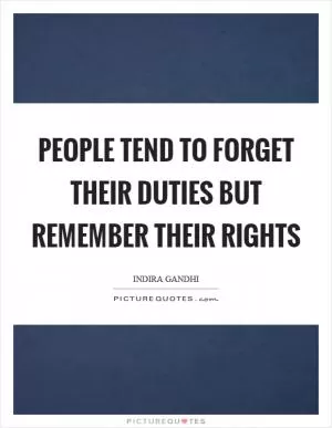 People tend to forget their duties but remember their rights Picture Quote #1