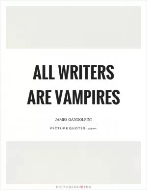 All writers are vampires Picture Quote #1