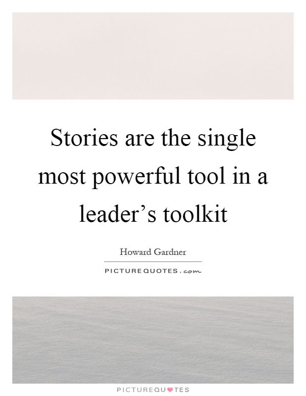 Stories are the single most powerful tool in a leader's toolkit Picture Quote #1