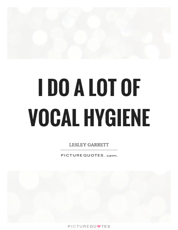 I do a lot of vocal hygiene Picture Quote #1