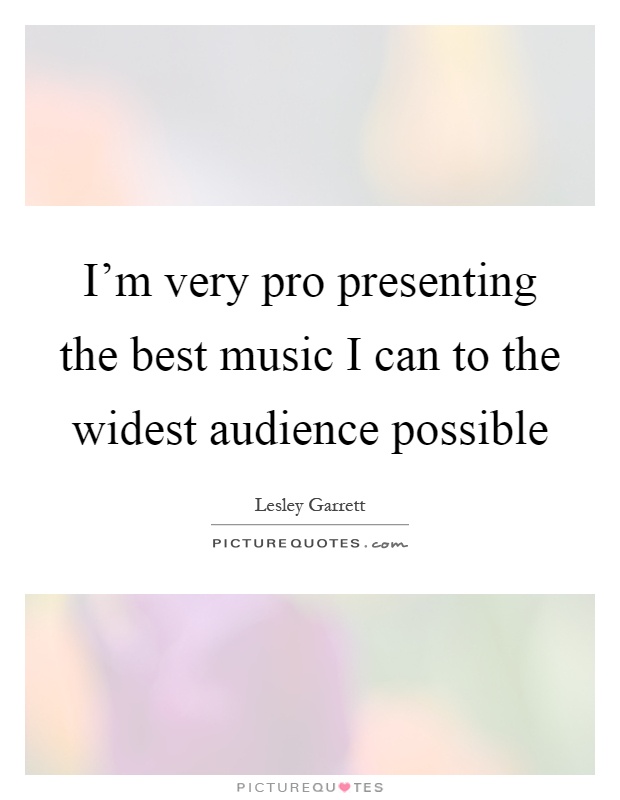 I'm very pro presenting the best music I can to the widest audience possible Picture Quote #1